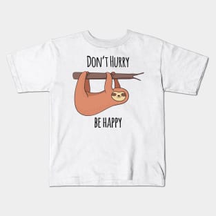 Don't Hurry, Be Happy! Cute Sloth Gift Kids T-Shirt